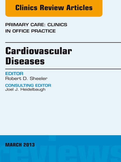 Title details for Cardiovascular Diseases, an Issue of Primary Care Clinics in Office Practice by Robert D. Sheeler - Available